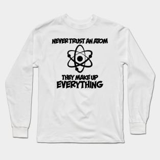 Never Trust An Atom Long Sleeve T-Shirt